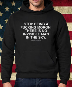 Stop Being A Fucking Moron There Is No Invisible Mana In The Sky Shirt Hoodie