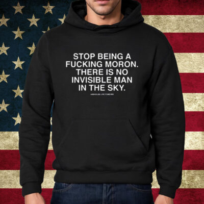 Stop Being A Fucking Moron There Is No Invisible Mana In The Sky Shirt Hoodie