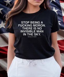 Stop Being A Fucking Moron There Is No Invisible Mana In The Sky Shirts