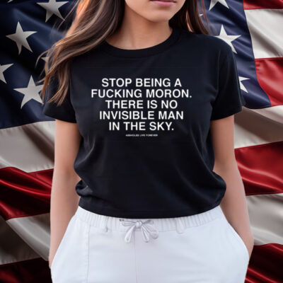 Stop Being A Fucking Moron There Is No Invisible Mana In The Sky Shirts