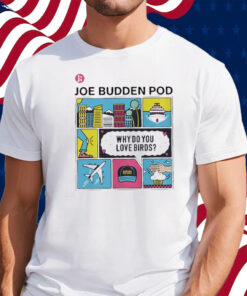 The Jbp Why Do You Love Birds Shirt