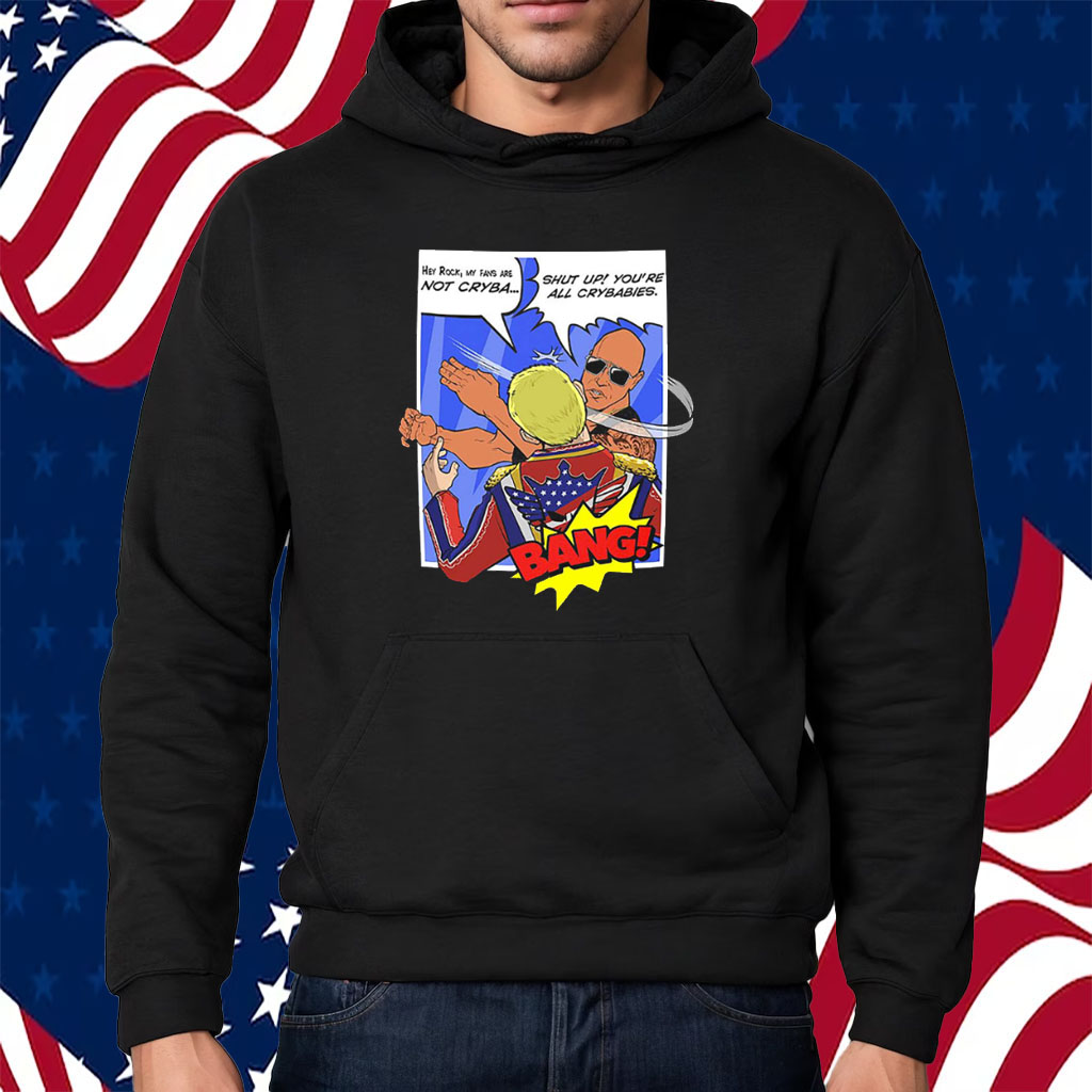 The Rock Shut Up You’re All Crybabies Slap T-Shirt Hoodie