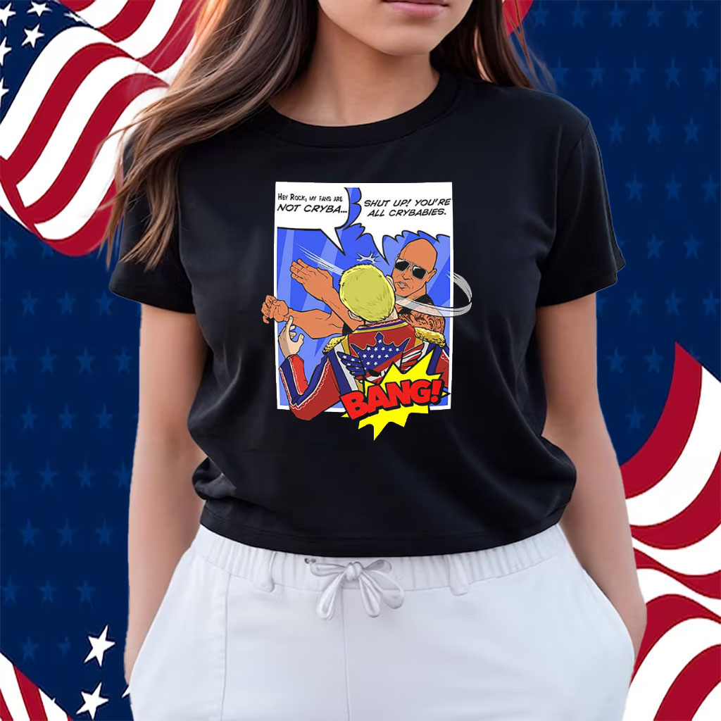 The Rock Shut Up You’re All Crybabies Slap T-Shirts