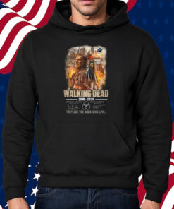 The Walking Dead 2010-2024 They Are The One Who Live Shirt Hoodie