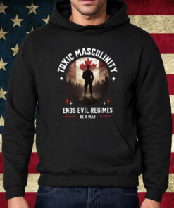 Toxic Masculinity Ends Evil Regimes Be A Man Shirt Hoodie