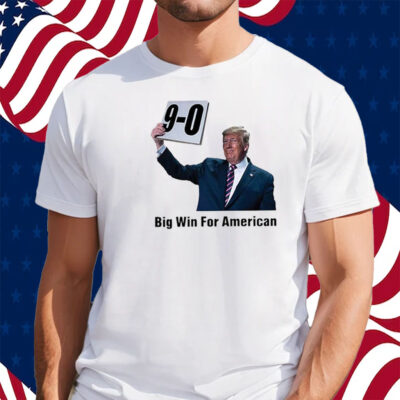 Trump On 9-0 Big Win For American Shirt