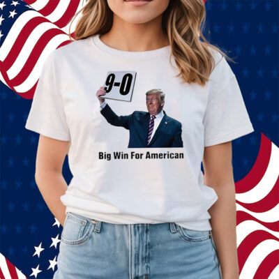 Trump On 9-0 Big Win For American Shirts