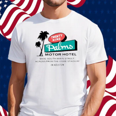 Twenty Nine Palms Motor Hotel 9430 South Main Street Across Form The Dome Stadium In Houston Shirt