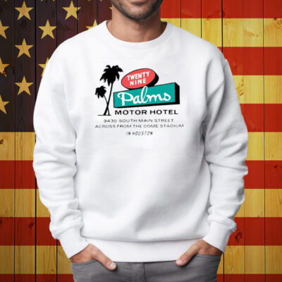 Twenty Nine Palms Motor Hotel 9430 South Main Street Across Form The Dome Stadium In Houston Shirt Sweatshirt