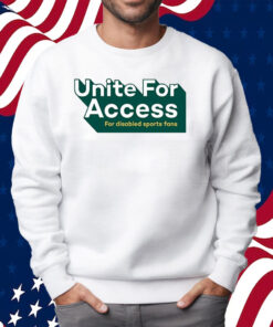 United For Access For Disabled Sports Fans Shirt Sweatshirt