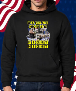 Waffle House Fight Night Shirt Hoodie