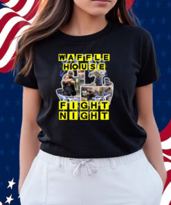 Waffle House Fight Night Shirts