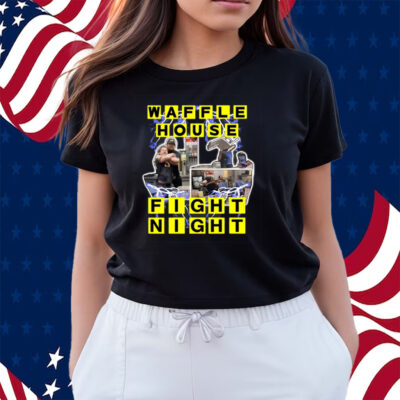 Waffle House Fight Night Shirts