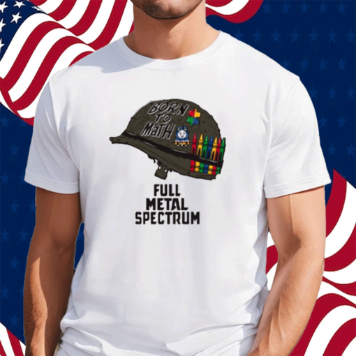 Born To Math Full Metal Spectrum Shirt