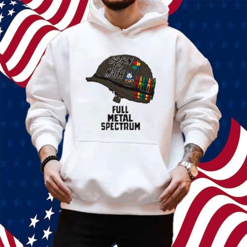 Born To Math Full Metal Spectrum Shirt