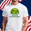 Feelin Supersonic Shirt