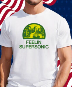 Feelin Supersonic Shirt