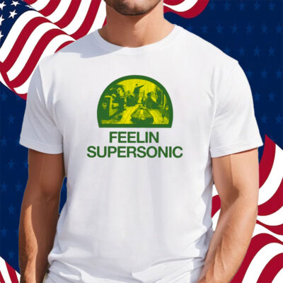 Feelin Supersonic Shirt