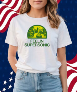 Feelin Supersonic Shirt