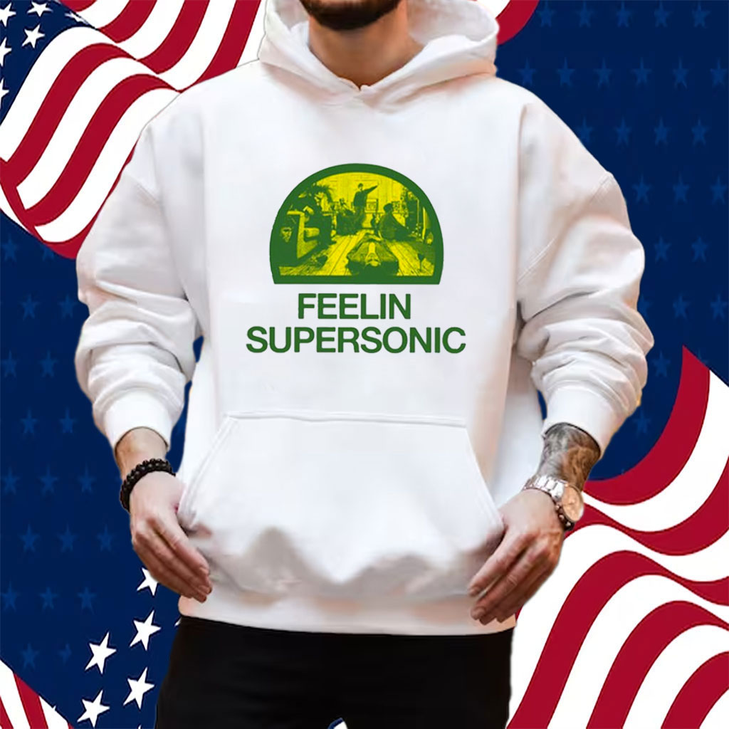 Feelin Supersonic Shirt