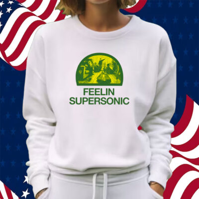 Feelin Supersonic Shirt