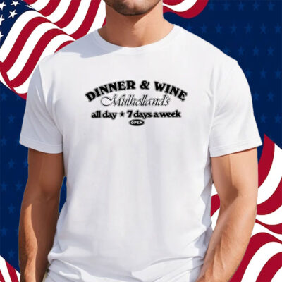 Dinner & Win Mulholland’s All Day 7 Days A Week Shirt
