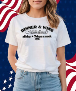 Dinner & Win Mulholland’s All Day 7 Days A Week Shirt