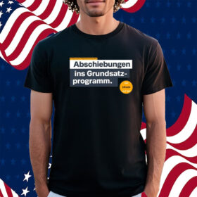 Abschiebungen Ins Grundsatz Programm Shirt