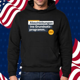 Abschiebungen Ins Grundsatz Programm Shirt Hoodie