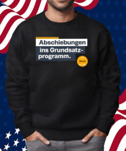 Abschiebungen Ins Grundsatz Programm Shirt Sweatshirt