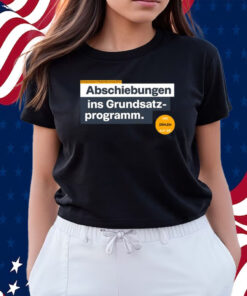 Abschiebungen Ins Grundsatz Programm Shirts
