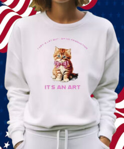 Cat I Cry A Lot But I Am So Productive It’s An Art Shirt Sweatshirt