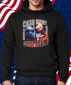 Coulda Been vs Cash Money Shirt Hoodie