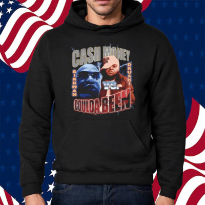 Coulda Been vs Cash Money Shirt Hoodie