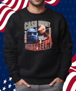 Coulda Been vs Cash Money Shirt Sweatshirt