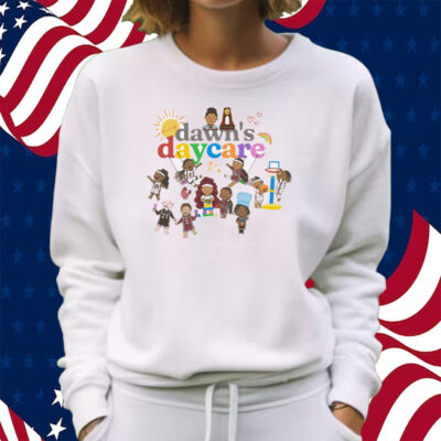 Dawn’s Daycare Shirt Sweatshirt