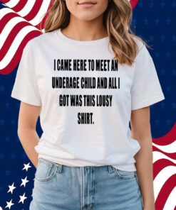 I Came Here To Meet An Underage Child And All I Got Was Lousy Shirts