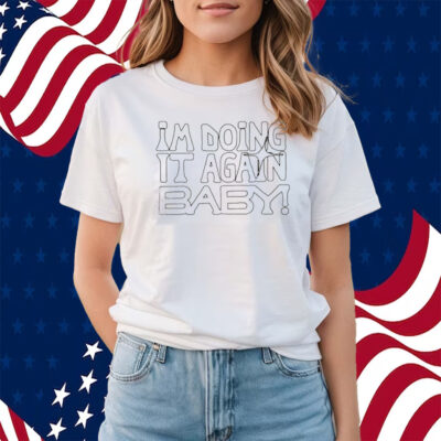 I’m Doing It Again Baby Shirts