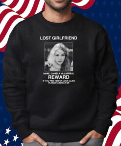 Lost Girlfriend Name Daniela Villarreal Reward Shirt Sweatshirt