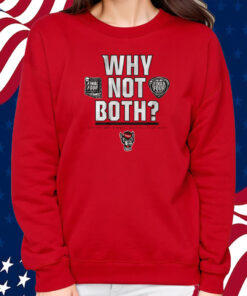NC State Men's and Women's Basketball Why Not Both T-Shirt Sweatshirt