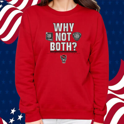 NC State Men's and Women's Basketball Why Not Both T-Shirt Sweatshirt