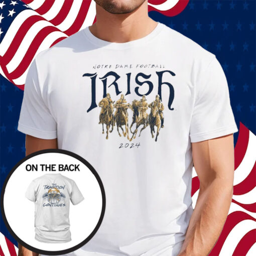 Notre Dame Irish 2024 The Tradition Continues Shirt