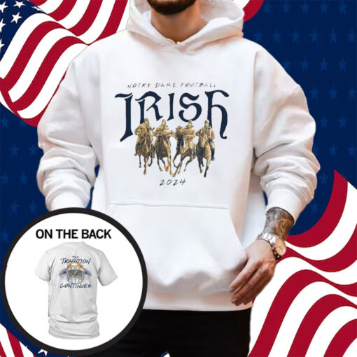 Notre Dame Irish 2024 The Tradition Continues Shirt Hoodie
