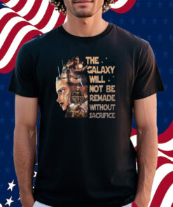 Star Wars Tales Of The Jedi The Galaxy Will Not Be Remade Without Sacrifice Shirt