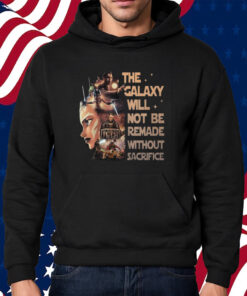 Star Wars Tales Of The Jedi The Galaxy Will Not Be Remade Without Sacrifice Shirt Hoodie