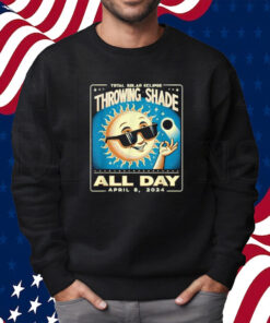 Throwing Shade Eclipse Vintage 2024 Totality April 8 2024 Shirt Sweatshirt