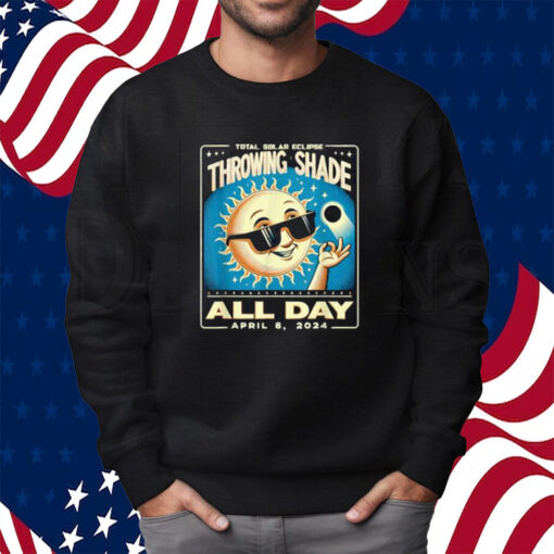 Throwing Shade Eclipse Vintage 2024 Totality April 8 2024 Shirt Sweatshirt