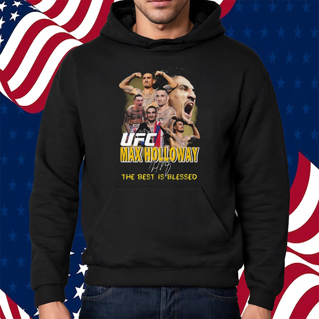 Ufc Max Holloway The Best Is Blessed Shirt Hoodie