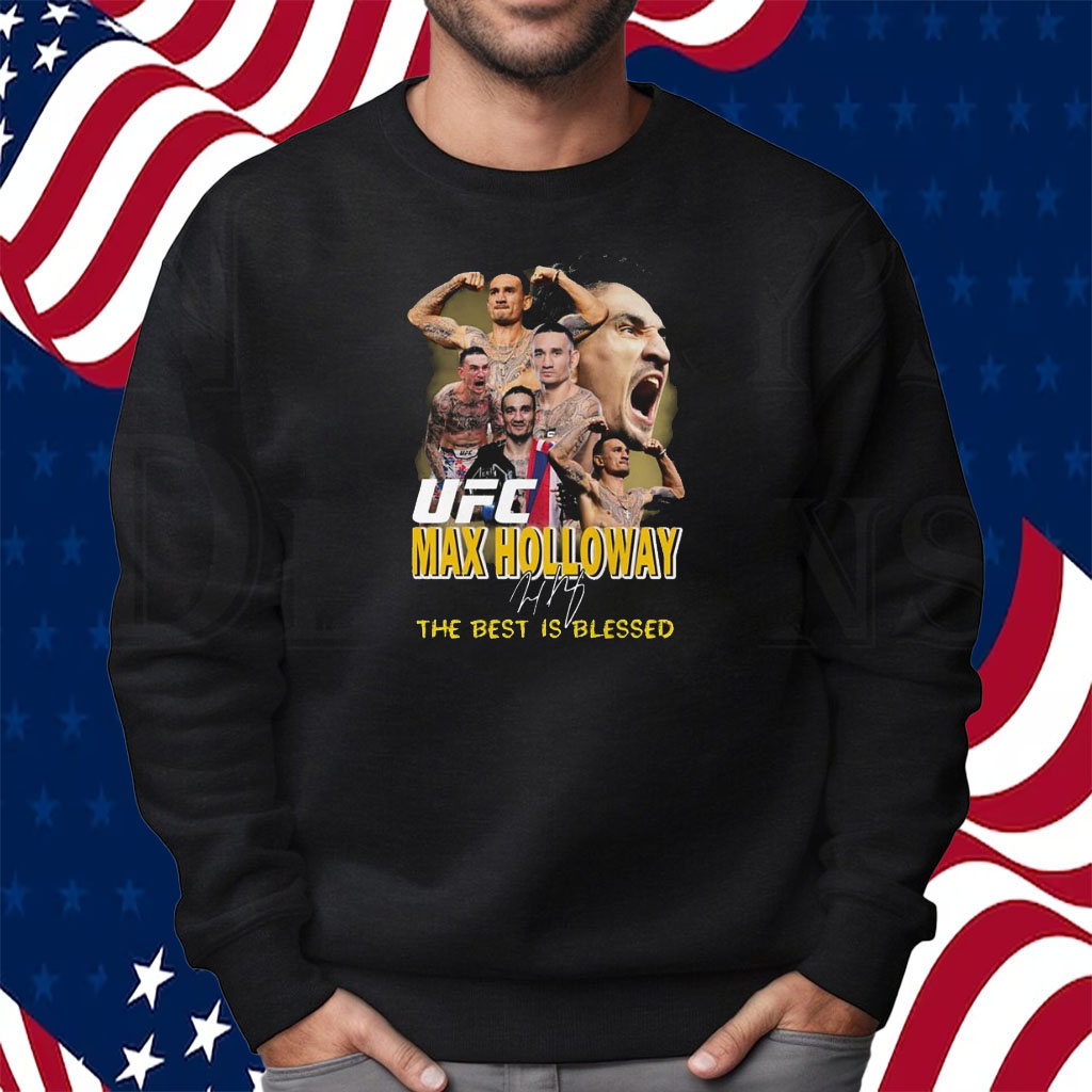 Ufc Max Holloway The Best Is Blessed Shirt Sweatshirt