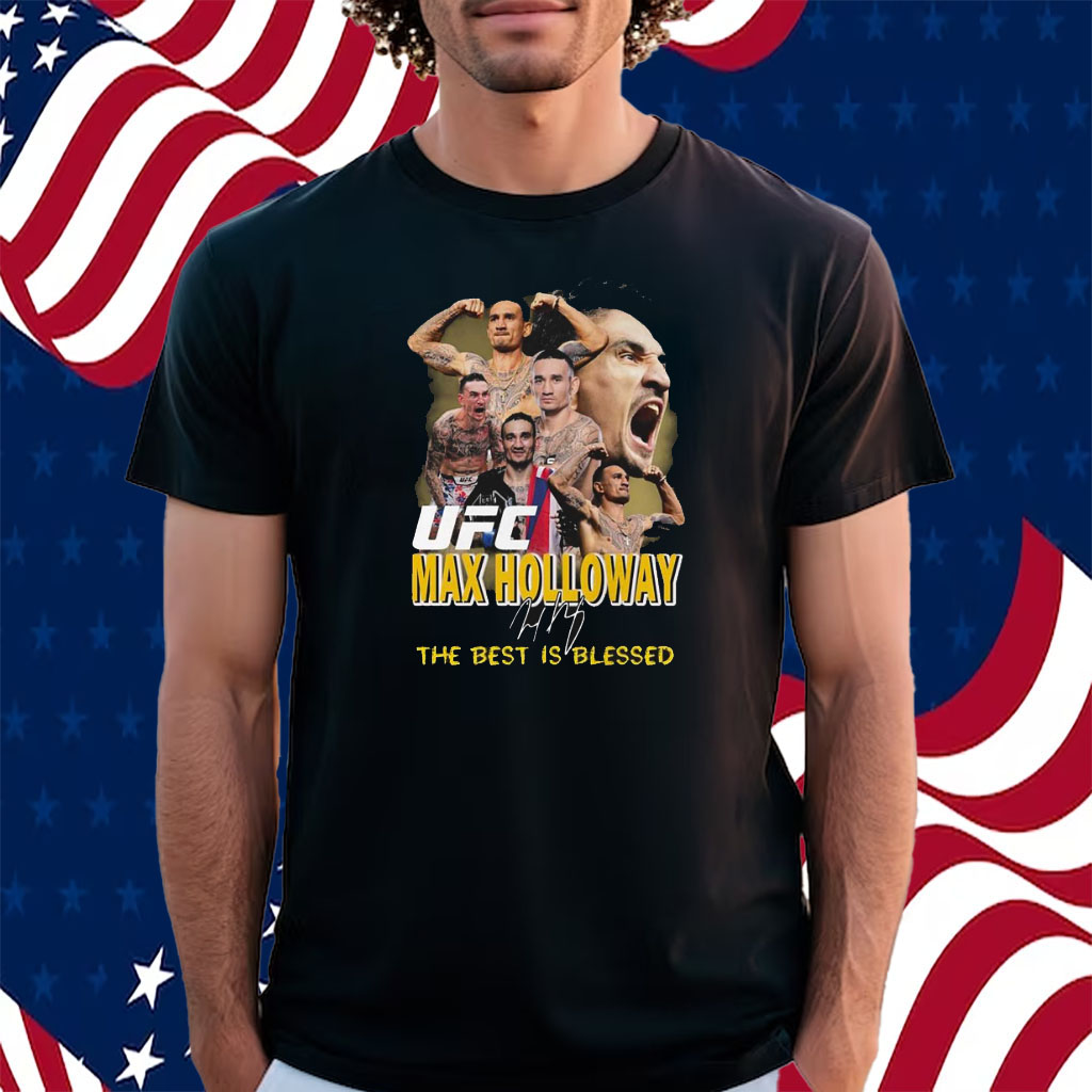 Ufc Max Holloway The Best Is Blessed Shirt